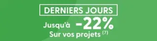 Bannière verte annonçant les 'Derniers Jours' d'une promotion avec une réduction allant jusqu'à -22% sur vos projets.